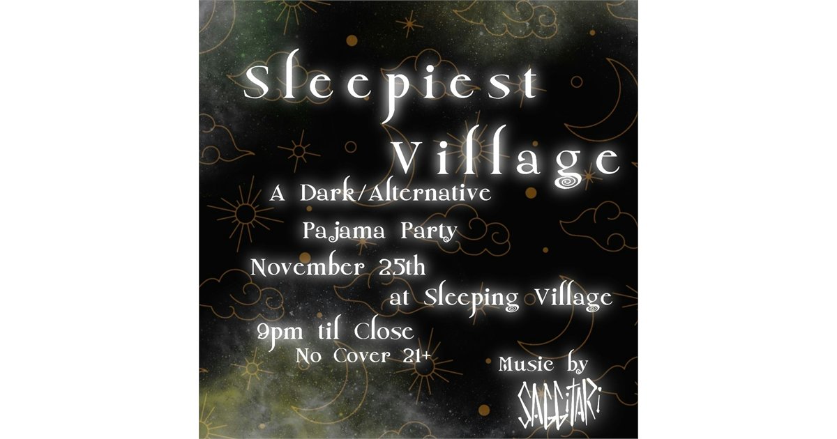 Sleepiest Village: A Dark/Alternative Pajama Party at Sleeping Village